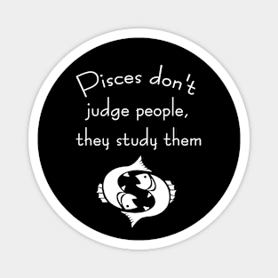 Pisces don't judge people, they study them Magnet